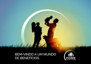 BEM-VINDO A UM MUNDO
DE BENEFÍCIOS.
 