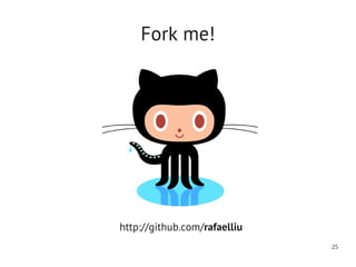 Fork me!




http://github.com/rafaelliu
                              25
 