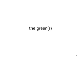 the green(s)




               8
 