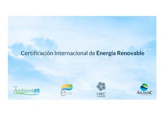 Certiﬁcación Internacional de Energía Renovable
 