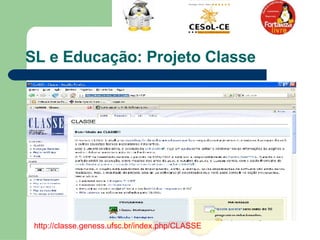 SL e Educação: Projeto Classe http://classe.geness.ufsc.br/index.php/CLASSE 