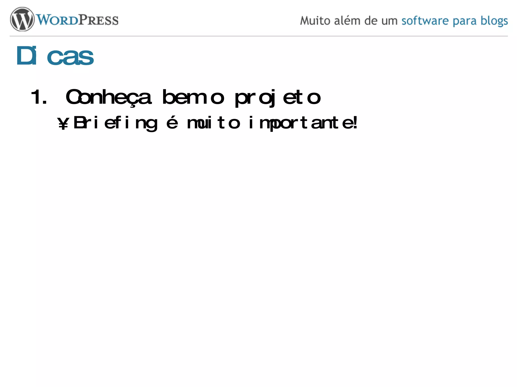 Dicas Conheça bem o projeto Briefing é muito importante! 