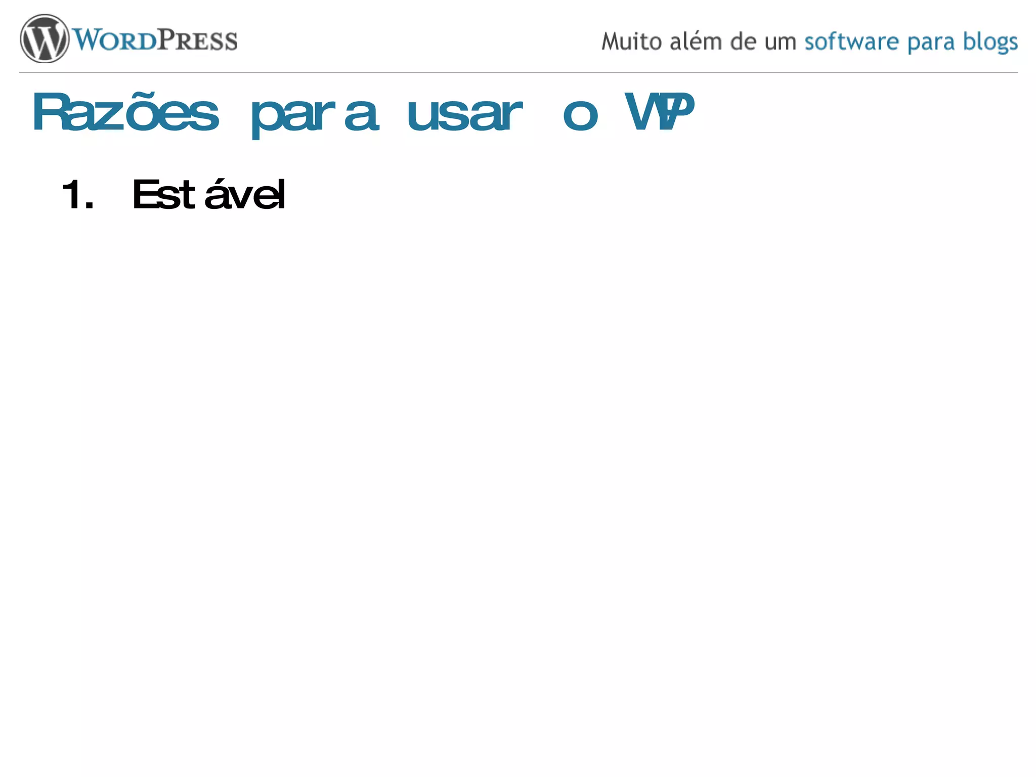 Razões para usar o WP Estável 