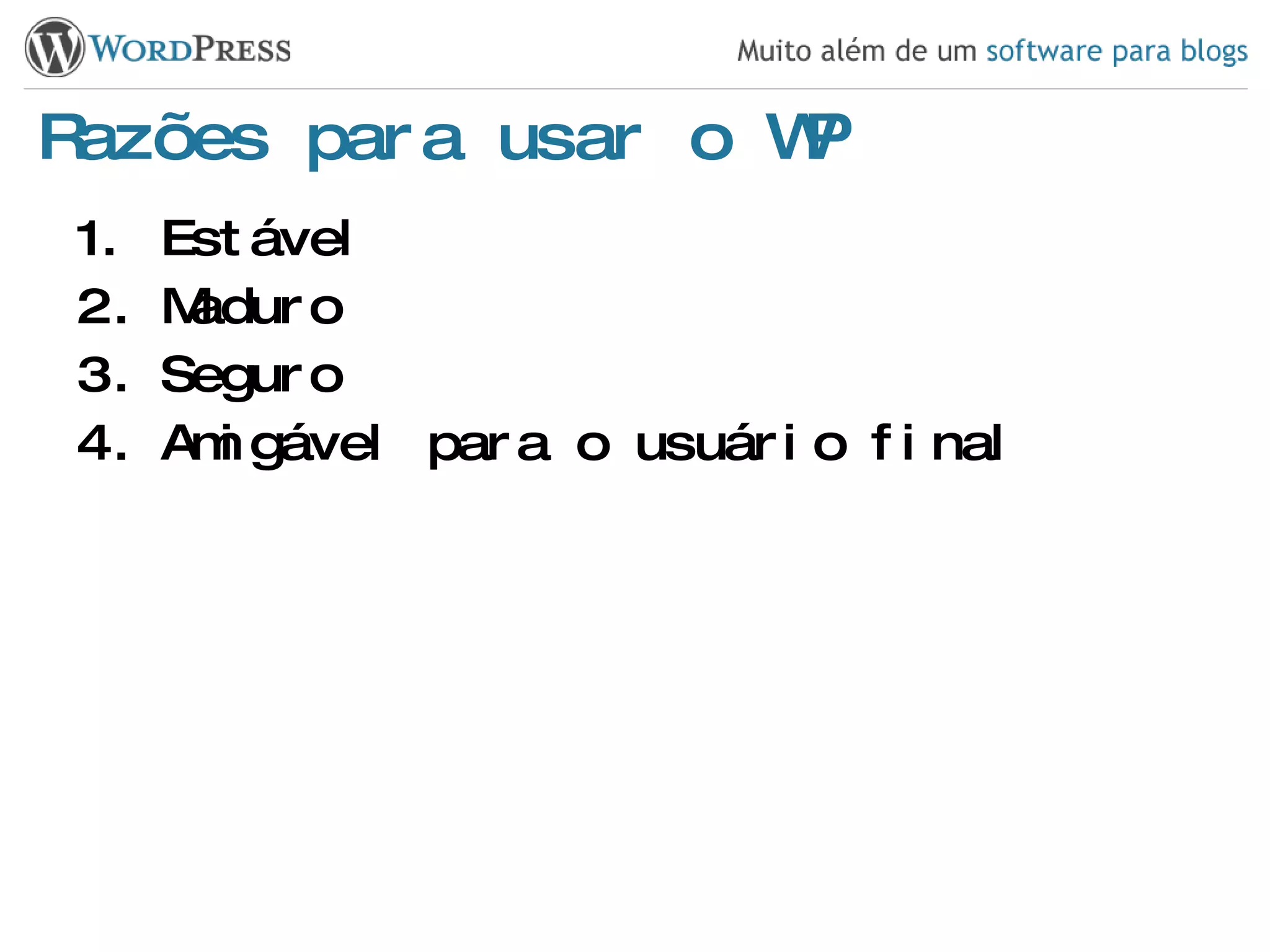 Razões para usar o WP Estável Maduro Seguro Amigável para o usuário final 