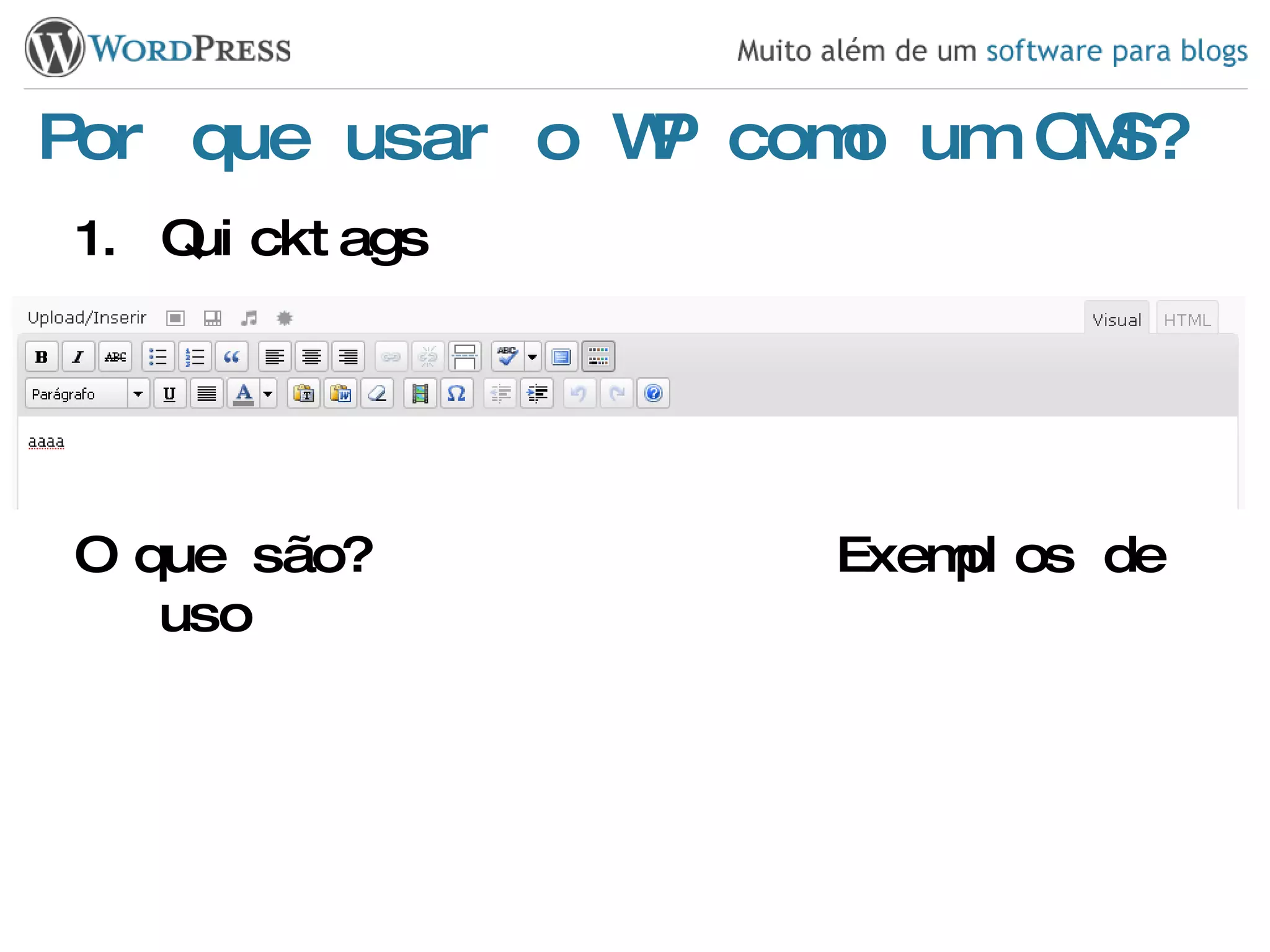 Por que usar o WP como um CMS? Quicktags O que são? Exemplos de uso 