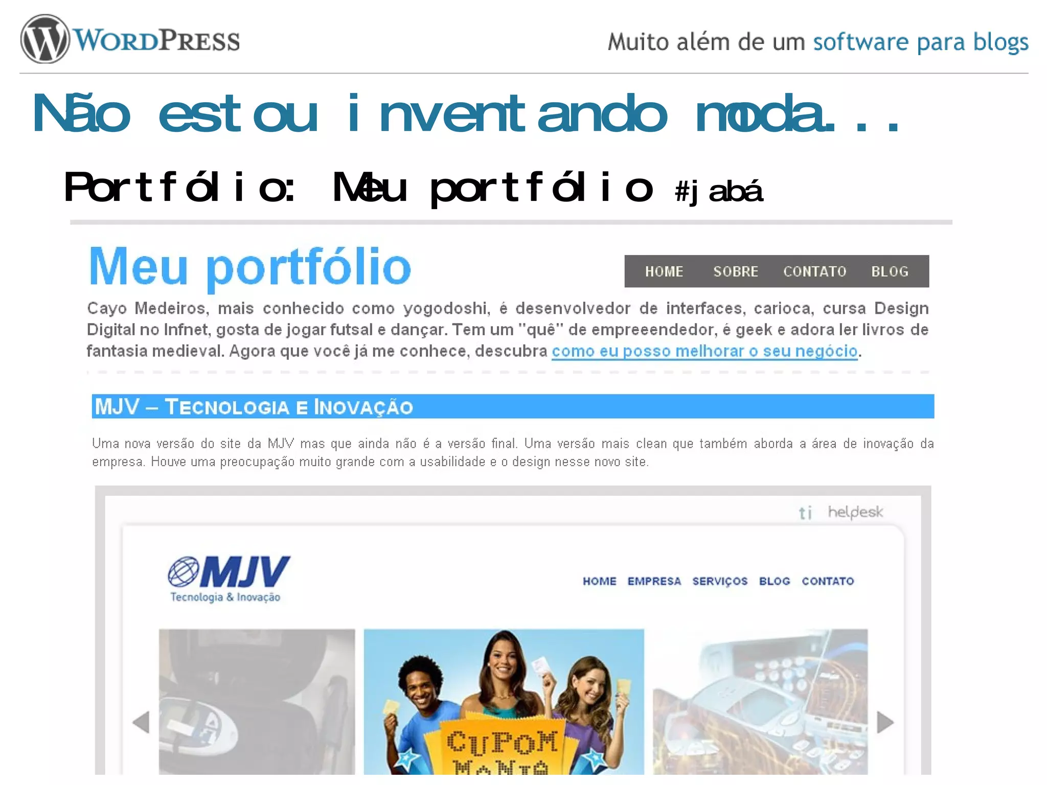 Não estou inventando moda... Portfólio: Meu portfólio  #jabá 