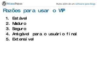 Razões para usar o WP Estável Maduro Seguro Amigável para o usuário final Extensível 