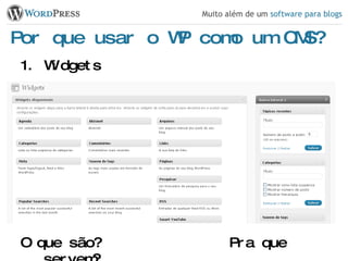 Por que usar o WP como um CMS? Widgets O que são? Pra que servem? 