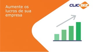 Aumente os
lucros de sua
empresa
 