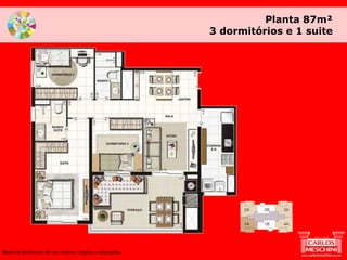 Planta 87m²
3 dormitórios e 1 suite
Material preliminar de uso interno. Sujeito a alterações.
 