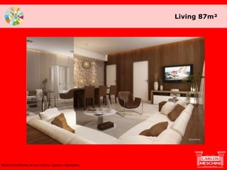Living 87m²
Material preliminar de uso interno. Sujeito a alterações.
 