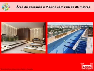 Área de descanso e Piscina com raia de 25 metros
Material preliminar de uso interno. Sujeito a alterações.
 