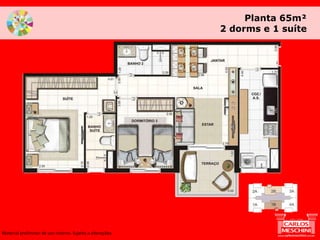 Planta 65m²
2 dorms e 1 suíte
Material preliminar de uso interno. Sujeito a alterações.
 