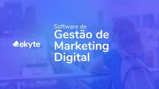 Software de
Gestão de
Marketing
Digital
 