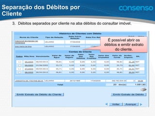 3.  Débitos separados por cliente na aba débitos do consultar imóvel.
É possível abrir os
débitos e emitir extrato
do cliente.
Separação dos Débitos por
Cliente
 