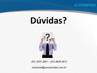 Dúvidas?
(81) 3037.3901 – (81) 8639.2813
comercial@consensotec.com.br
 