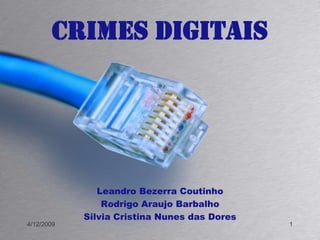Crimes Digitais Leandro BezerraCoutinho Rodrigo AraujoBarbalho Silvia Cristina Nunes das Dores 23/10/2009 1 