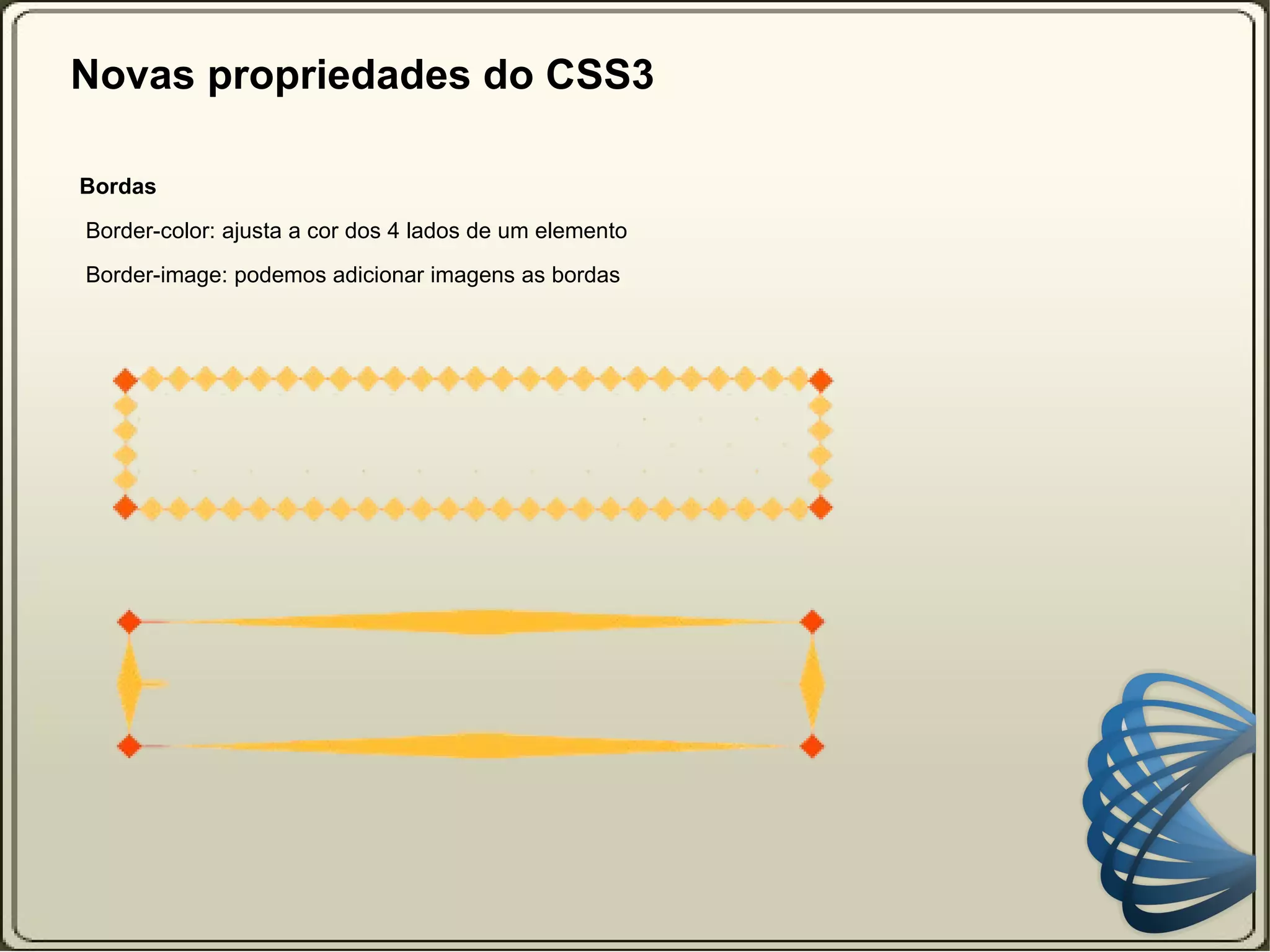 Novas propriedades do CSS3 Bordas   Border-color: ajusta a cor dos 4 lados de um elemento 