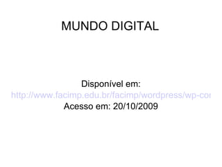 MUNDO DIGITAL Disponível em: http://www.facimp.edu.br/facimp/wordpress/wp-content/uploads/2009/03/digital.jpg Acesso em: 20/10/2009 