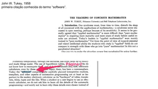 John W. Tukey, 1958
primeira citação conhecida do termo “software”.
 