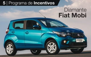 16
5 | Programa de Incentivos
Diamante
Fiat Mobi
 