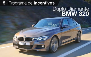 18
5 | Programa de Incentivos
Duplo Diamante
BMW 320
 