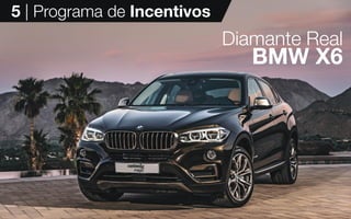 5 | Programa de Incentivos
Diamante Real
BMW X6
 