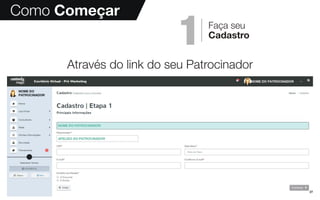 Como Começar
1
Através do link do seu Patrocinador
Faça seu
Cadastro
27
 