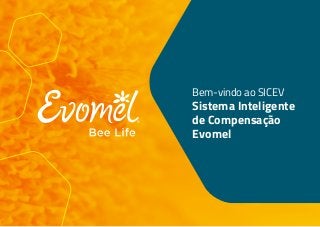 Bem-vindo ao SICEV
Sistema Inteligente
de Compensação
Evomel
 