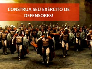 CONSTRUA	SEU	EXÉRCITO	DE	
DEFENSORES!	
 