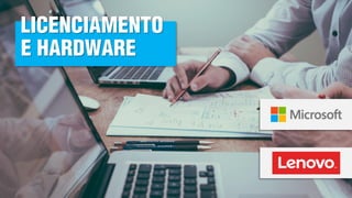 LICENCIAMENTO
E HARDWARE
 