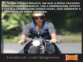 DICAS
PARA MOTOCLISTAS

9.

2/9

Numa freada brusca, em que a roda
trazeira pode perder a aderência, use a
embreagem, aperte e solte a embreagem
várias vezes, isso aumenta a aderencia da
roda traseira.

 