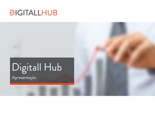 Digitall Hub
Apresentação
IGITALLHUB
 