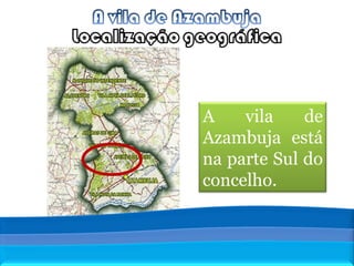 A vila de Azambuja está na parte Sul do concelho. 