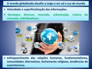  Velocidade e superficialização das informações.
 ideologias diversas: mercado, urbanização, cultura do
consumo, individualismo.
 enfraquecimento das relações humanas, fundamentalismo,
comunidades alternativas, fechamento religioso, tendências de
autoritarismo.
 