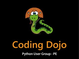 Coding Dojo
 Python User Group - PE
 