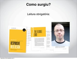 Como surgiu?

                                    Leitura obrigatória:




sexta-feira, 28 de setembro de 12
 
