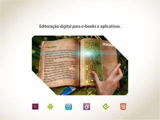 Editoração digital para e-books e aplicativos.
 