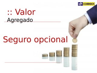 :: Valor Agregado
Seguro opcional

 