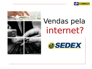 Vendas pela

internet?

 
