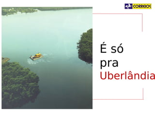 É só
pra
Uberlândia?

 