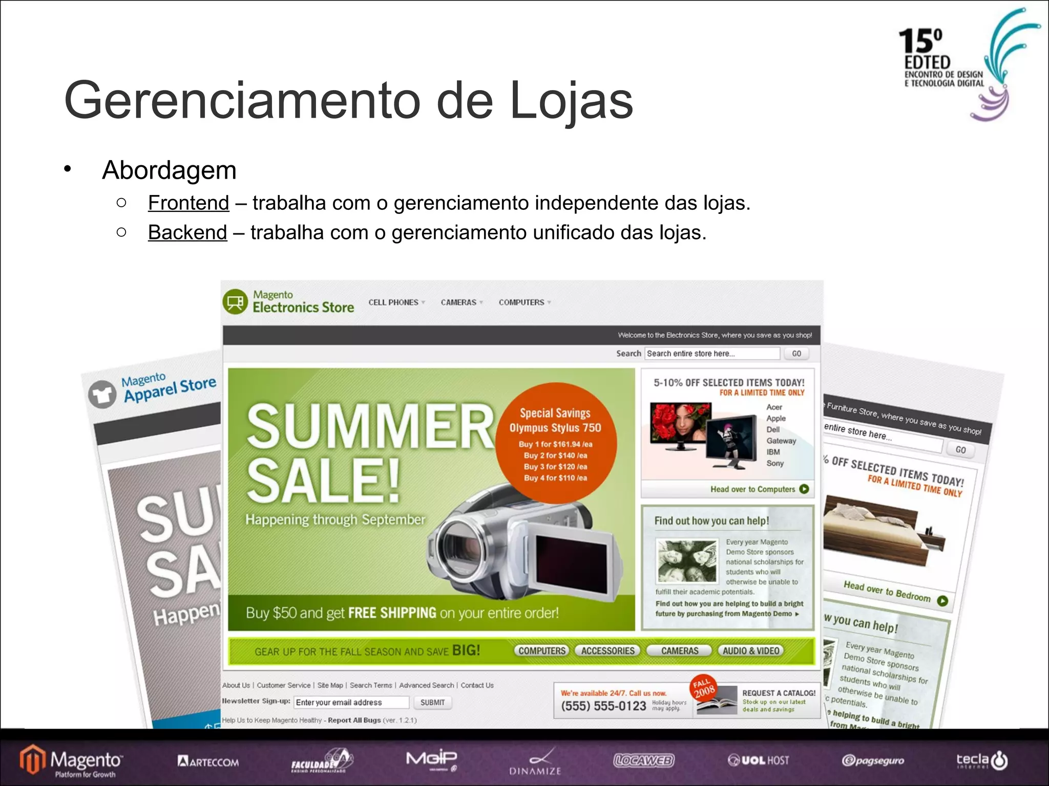 Gerenciamento de Lojas Abordagem Frontend  – trabalha com o gerenciamento independente das lojas. Backend  – trabalha com o gerenciamento unificado das lojas. 