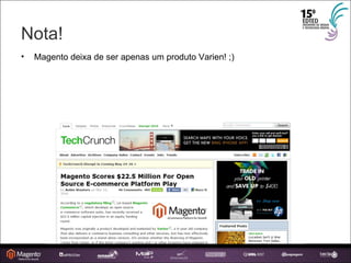 Nota! Magento deixa de ser apenas um produto Varien! ;) 