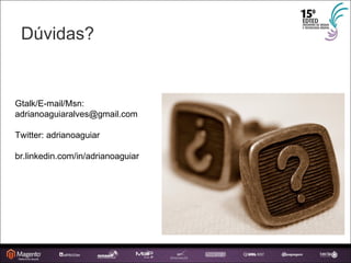 Dúvidas? Gtalk/E-mail/Msn: [email_address] Twitter: adrianoaguiar br.linkedin.com/in/adrianoaguiar 