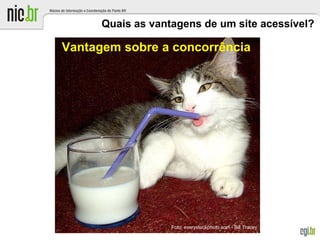 Quais as vantagens de um site acessível?
Vantagem sobre a concorrência
Foto: everystockphoto.com - Bill Tracey
 