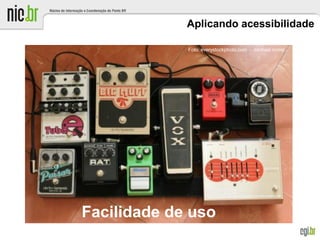 Aplicando acessibilidade
Facilidade de uso
Foto: everystockphoto.com - michael morel
 