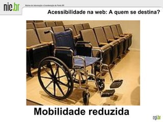 Acessibilidade na web: A quem se destina?
Mobilidade reduzida
 