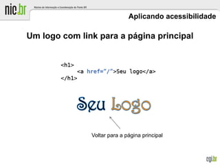 Aplicando acessibilidade
Um logo com link para a página principal
Voltar para a página principal
 