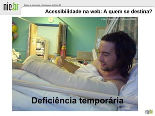 Acessibilidade na web: A quem se destina?
Deficiência temporária
Foto: Flickr.com - Tuftronic10000
 