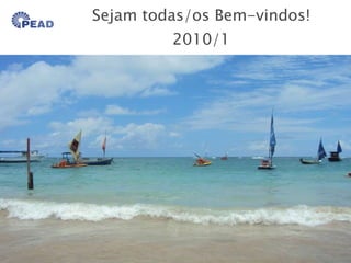 Sejam todas/os Bem-vindos! 2010/1 